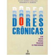 DORES CRÔNICAS: UM GUIA PARA TRATAR E PREVINIR