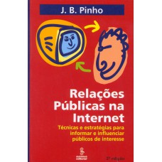 RELAÇÕES PÚBLICAS NA INTERNET: TÉCNICAS E ESTRATÉGIAS P/INFORMAR E INF.PÚB.DE INT