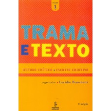 TRAMA E TEXTO, VOL. 1: LEITURA CRÍTICA : ESCRITA CRIATIVA 