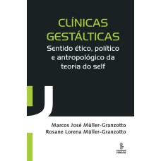 CLÍNICAS GESTÁLTICAS: SENTIDO ÉTICO, POLÍTICO E ANTROPOLÓGICO DA TEORIA DO SELF