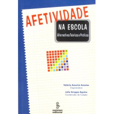 AFETIVIDADE NA ESCOLA: ALTERNATIVAS TEÓRICAS E PRÁTICAS