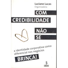 COM CREDIBILIDADE NÃO SE BRINCA!: A IDENTIDADE CORPORATIVA COMO DIFERENCIAL NOS NEGÓCIOS 