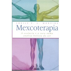 MEXCOTERAPIA - A ESSÊNCIA E A CURA NUMA ANÁLISE HOLISTA DO SER