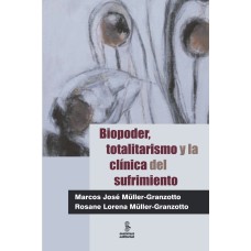 BIOPODER, TOTALITARISMO Y LA CLÍNICA DEL SUFRIMIENTO