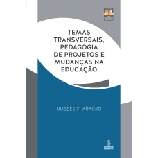 TEMAS TRANSVERSAIS, PEDAGOGIA DE PROJETOS E MUDANÇAS NA EDUCAÇÃO