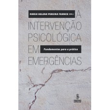 A INTERVENÇÃO PSICOLÓGICA EM EMERGÊNCIAS: FUNDAMENTOS PARA A PRÁTICA