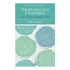 TERAPIA DE CASAL E DE FAMÍLIA NA CLÍNICA JUNGUIANA: TEORIA E PRÁTICA