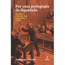 POR UMA PEDAGOGIA DA DIGNIDADE: MEMÓRIAS E REFLEXÕES SOBRE A EXPERIÊNCIA ESCOLAR