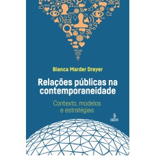 RELAÇÕES PÚBLICAS NA CONTEMPORANEIDADE: CONTEXTO, MODELOS E ESTRATÉGIAS