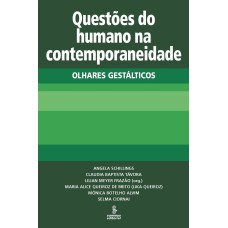 QUESTÕES DO HUMANO NA CONTEMPORANEIDADE: OLHARES GESTÁLTICOS