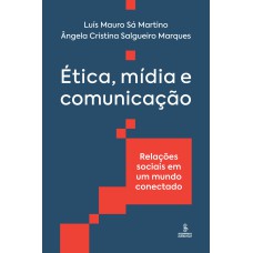 ÉTICA, MÍDIA E COMUNICAÇÃO: RELAÇÕES SOCIAIS EM UM MUNDO CONECTADO