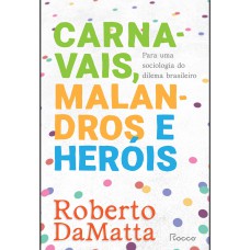 CARNAVAIS, MALANDROS E HERÓIS: PARA UMA SOCIOLOGIA DO DILEMA BRASILEIRO