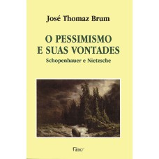 O PESSIMISMO E SUAS VONTADES: SCHOPENHAUER E NIETZSCHE