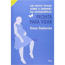 PRONTA PARA VOAR - UM NOVO OLHAR SOBRE A GRAVIDEZ NA ADOLESCÊNCIA