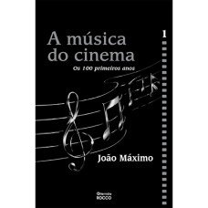 A MÚSICA DO CINEMA - OS CEM PRIMEIROS ANOS - VOLUME I