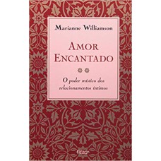 AMOR ENCANTADO - O PODER MÍSTICO DOS RELACIONAMENTOS ÍNTIMOS