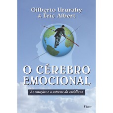 O CÉREBRO EMOCIONAL: AS EMOÇÕES E O ESTRESSE DO COTIDIANO