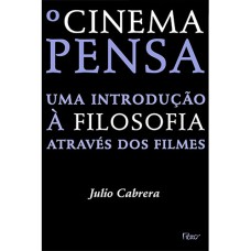 O CINEMA PENSA: UMA INTRODUÇÃO À FILOSOFIA ATRAVÉS DOS FILMES