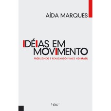 IDEIAS EM MOVIMENTO - PRODUZINDO E REALIZANDO FILMES NO BRASIL