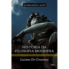 HISTÓRIA DA FILOSOFIA MODERNA - DE DESCARTES A KANT