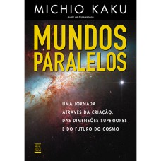 MUNDOS PARALELOS: UMA JORNADA ATRAVÉS DA CRIAÇÃO, DAS DIMENSÕES SUPERIORES E DO FUTURO DO COSMO