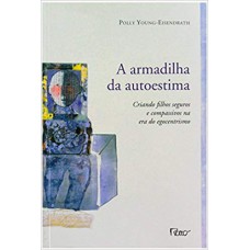 A ARMADILHA DA AUTOESTIMA