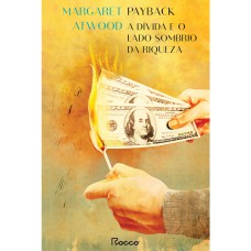 PAYBACK: A DÍVIDA E O LADO SOMBRIO DA RIQUEZA