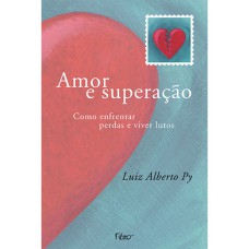 AMOR E SUPERAÇÃO: COMO ENFRENTAR PERDAS E VIVER LUTOS