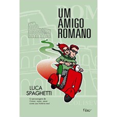 UM AMIGO ROMANO: COMER, REZAR, AMAR EM ROMA