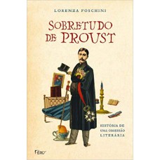 SOBRETUDO DE PROUST: HISTÓRIA DE UMA OBSESSÃO LITERÁRIA