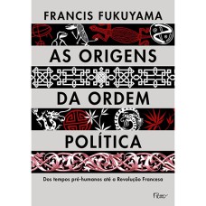 AS ORIGENS DA ORDEM POLÍTICA: DOS TEMPOS PRÉ-HUMANOS ATÉ A REVOLUÇÃO FRANCESA