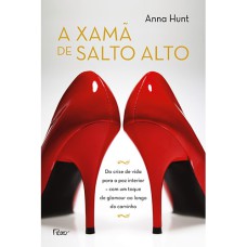 A XAMÃ DE SALTO ALTO: DA CRISE DE VIDA PARA A PAZ INTERIOR - COM UM TOQUE DE GLAMOUR AO LONGO DO CAMINHO