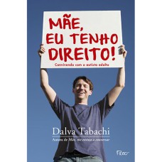 MÃE, EU TENHO DIREITO!: CONVIVENDO COM O AUTISTA ADULTO