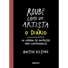 ROUBE COMO UM ARTISTA - O DIÁRIO