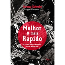 MELHOR & MAIS RÁPIDO: O CAMINHO INOVADOR PARA IDEIAS IMBATÍVEIS