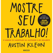 MOSTRE SEU TRABALHO!: 10 MANEIRAS DE COMPARTILHAR SUA CRIATIVIDADE E SER DESCOBERTO