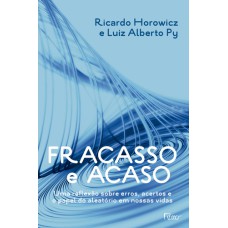 FRACASSO E ACASO: UMA REFLEXAO SOBRE ERROS, ACERTOS E O PAPEL DO ALEATÓRIO EM NOSSAS VIDAS