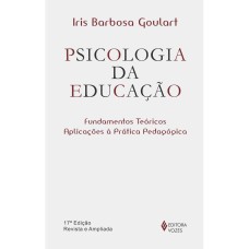 PSICOLOGIA DA EDUCAÇÃO: FUNDAMENTOS TEÓRICOS E APLICAÇÕES À PRÁTICA PEDAGÓGICA