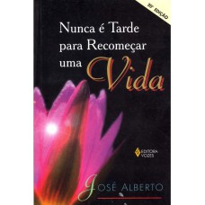 NUNCA É TARDE PARA RECOMEÇAR UMA VIDA