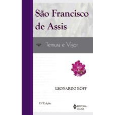 SÃO FRANCISCO DE ASSIS: TERNURA E VIGOR: UMA LEITURA A PARTIR DOS POBRES