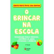 BRINCAR NA ESCOLA: METODOLOGIA LÚDICO-VIVENCIAL, COLETÂNEA DE JOGOS, BRINQUEDOS E DINÂMICAS