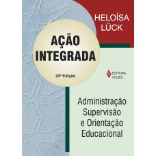 AÇÃO INTEGRADA: ADMINISTRAÇÃO, SUPERVISÃO E ORIENTAÇÃO EDUCACIONAL