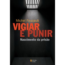 VIGIAR E PUNIR: NASCIMENTO DA PRISÃO