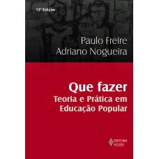 QUE FAZER - TEORIA E PRÁTICA EM EDUCAÇÃO POPULAR