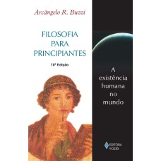 FILOSOFIA PARA PRINCIPIANTES - A EXISTÊNCIA HUMANA NO MUNDO