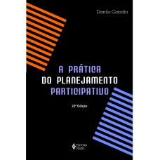 PRÁTICA DO PLANEJAMENTO PARTICIPATIVO: NA EDUCAÇÃO E EM OUTRAS INSTITUIÇÕES, GRUPOS E MOVIMENTOS DOS CAMPOS CULTURAL, SOCIAL, POLÍTICO, RELIGIOSO E GOVERNAMENTAL