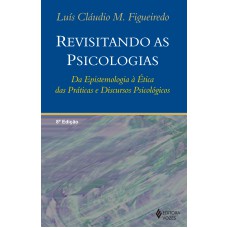 REVISITANDO AS PSICOLOGIAS: DA EPISTEMOLOGIA À ÉTICA DAS PRÁTICAS E DISCURSOS PSICOLÓGICOS