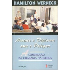 ASSINEI O DIPLOMA COM O POLEGAR - A CONSTRUÇÃO DA CIDADANIA NA ESCOLA