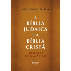 A BÍBLIA JUDAICA E A BÍBLIA CRISTÃ: INTRODUÇÃO À HISTÓRIA DA BÍBLIA