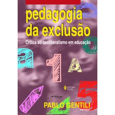 PEDAGOGIA DA EXCLUSÃO: CRÍTICA AO NEOLIBERALISMO EM EDUCAÇÃO